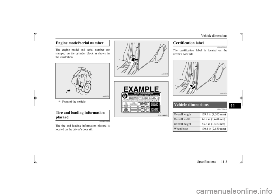 MITSUBISHI MIRAGE 2017 6.G Owners Manual Vehicle dimensions
Specifications 11-3
11
The engine model a
nd serial number are
stamped on the cylinder block as shown in the illustration.
N01148101639
The tire and loading information placard i MITSUBISHI MIRAGE 2017 6.G Owners Manual Vehicle dimensions
Specifications 11-3
11
The engine model a
nd serial number are
stamped on the cylinder block as shown in the illustration.
N01148101639
The tire and loading information placard i