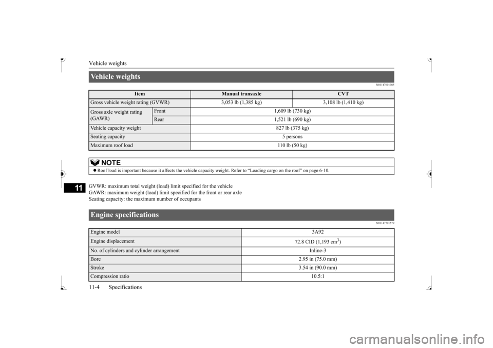 MITSUBISHI MIRAGE 2017 6.G Owners Manual Vehicle weights 11-4 Specifications
11
N01147601985
GVWR: maximum total weight (load) limit specified for the vehicle GAWR: maximum weight (load) limit sp
ecified for the front or rear axle
Seating MITSUBISHI MIRAGE 2017 6.G Owners Manual Vehicle weights 11-4 Specifications
11
N01147601985
GVWR: maximum total weight (load) limit specified for the vehicle GAWR: maximum weight (load) limit sp
ecified for the front or rear axle
Seating