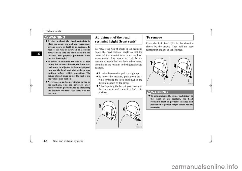 MITSUBISHI MIRAGE 2017 6.G Owners Guide Head restraints 4-6 Seat and restraint systems
4
To reduce the risk of injury in an accident, adjust the head restraint height so that thecenter of the restraint
is at your ear level
when seated. A MITSUBISHI MIRAGE 2017 6.G Owners Guide Head restraints 4-6 Seat and restraint systems
4
To reduce the risk of injury in an accident, adjust the head restraint height so that thecenter of the restraint
is at your ear level
when seated. A