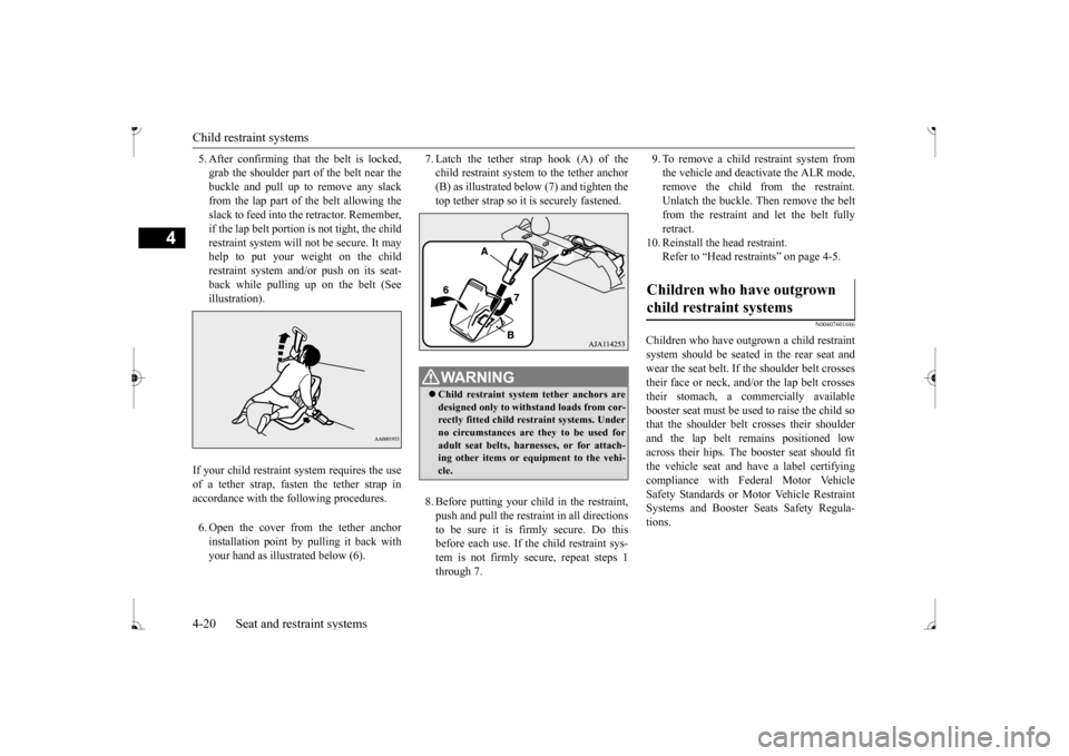MITSUBISHI MIRAGE 2017 6.G Service Manual Child restraint systems 4-20 Seat and restraint systems
4
5. After confirming that the belt is locked, grab the shoulder part of the belt near thebuckle and pull up to remove any slack from the lap pa MITSUBISHI MIRAGE 2017 6.G Service Manual Child restraint systems 4-20 Seat and restraint systems
4
5. After confirming that the belt is locked, grab the shoulder part of the belt near thebuckle and pull up to remove any slack from the lap pa