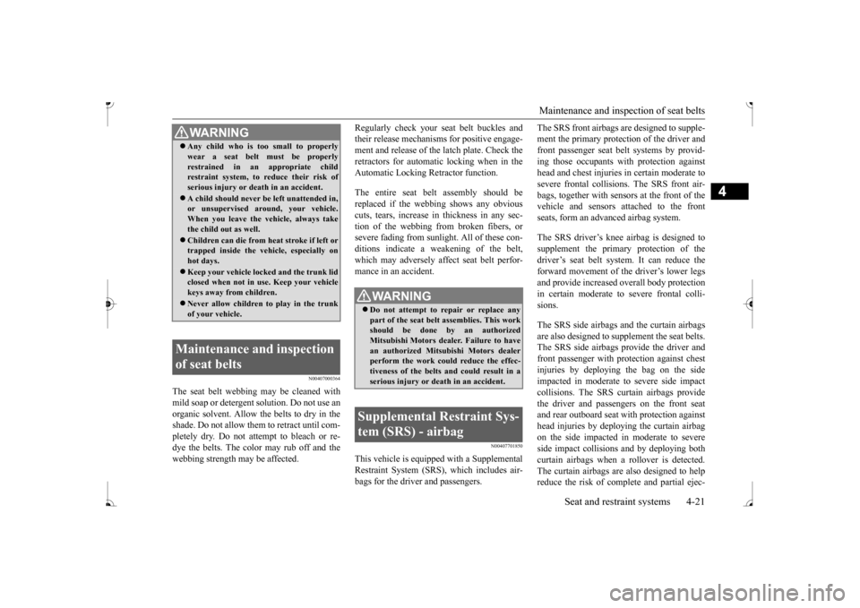 MITSUBISHI MIRAGE 2017 6.G Service Manual Maintenance and inspection of seat belts
Seat and restraint systems 4-21
4
N00407000364
The seat belt webbing
may be cleaned with
mild soap or detergent solution. Do not use an organic solvent. Al MITSUBISHI MIRAGE 2017 6.G Service Manual Maintenance and inspection of seat belts
Seat and restraint systems 4-21
4
N00407000364
The seat belt webbing
may be cleaned with
mild soap or detergent solution. Do not use an organic solvent. Al
