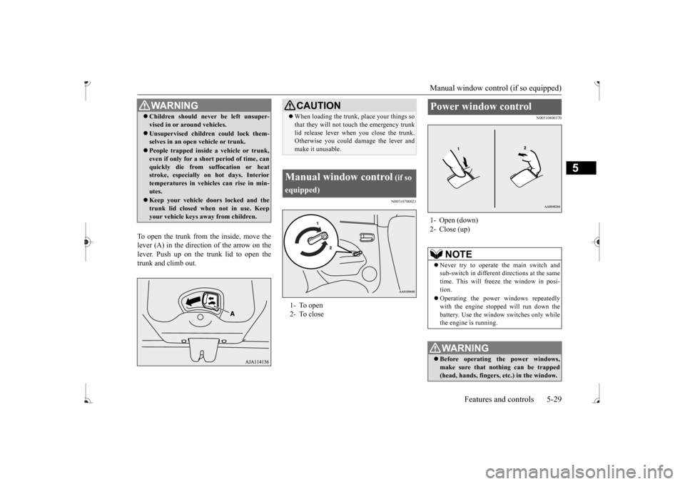 MITSUBISHI MIRAGE 2017 6.G Owners Manual Manual window control (if so equipped) 
Features and controls 5-29
5
To open the trunk from the inside, move the lever (A) in the direction of the arrow on thelever. Push up on the trunk lid to open t