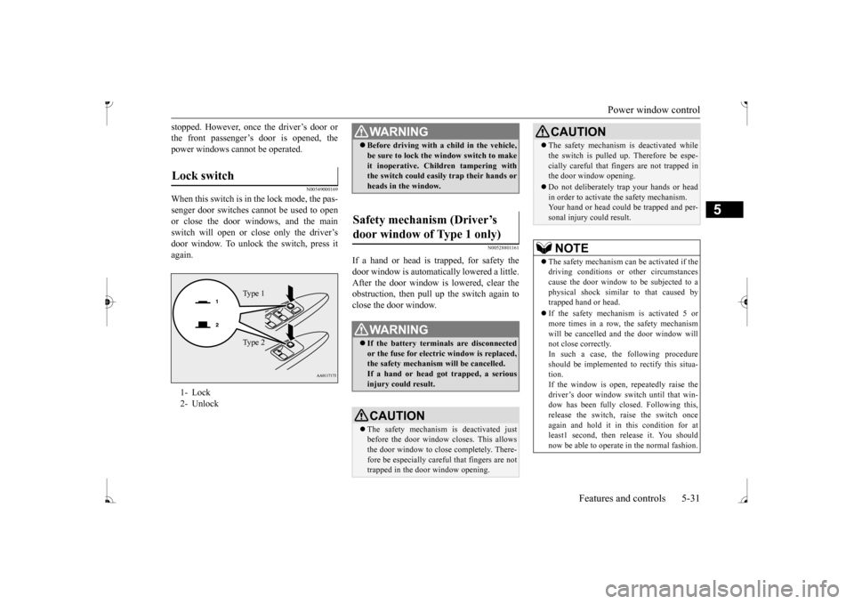 MITSUBISHI MIRAGE 2017 6.G Owners Manual Power window control
Features and controls 5-31
5
stopped. However, once the driver’s door or the front passenger’s
door is opened, the
power windows cannot be operated.
N00549000169
When this MITSUBISHI MIRAGE 2017 6.G Owners Manual Power window control
Features and controls 5-31
5
stopped. However, once the driver’s door or the front passenger’s
door is opened, the
power windows cannot be operated.
N00549000169
When this