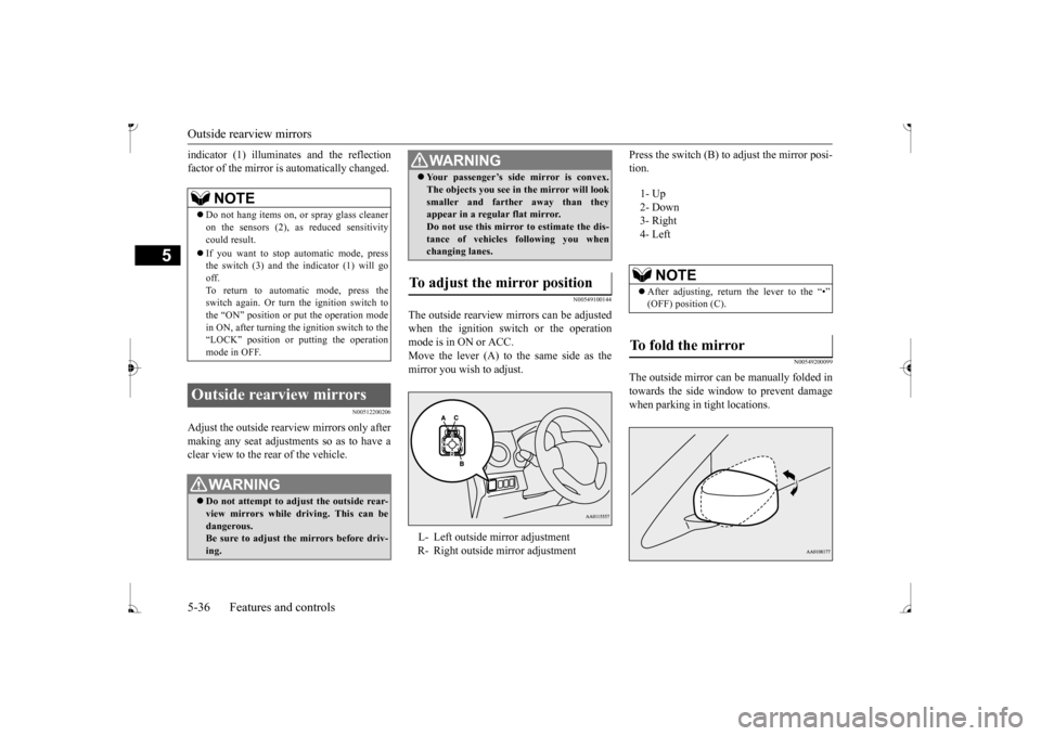 MITSUBISHI MIRAGE 2017 6.G Owners Manual Outside rearview mirrors 5-36 Features and controls
5
indicator (1) illuminates and the reflection factor of the mirror is automatically changed.
N00512200206
Adjust the outside rearview mirrors only MITSUBISHI MIRAGE 2017 6.G Owners Manual Outside rearview mirrors 5-36 Features and controls
5
indicator (1) illuminates and the reflection factor of the mirror is automatically changed.
N00512200206
Adjust the outside rearview mirrors only