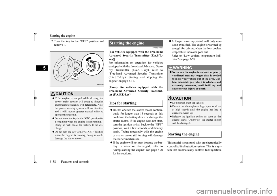 MITSUBISHI MIRAGE 2017 6.G Owners Manual Starting the engine 5-38 Features and controls
5
2. Turn the key to the “OFF” position and remove it.
N00512601816
[For vehicles equipped with the Free-hand Advanced Security Tr
ansmitter (F.A.S. MITSUBISHI MIRAGE 2017 6.G Owners Manual Starting the engine 5-38 Features and controls
5
2. Turn the key to the “OFF” position and remove it.
N00512601816
[For vehicles equipped with the Free-hand Advanced Security Tr
ansmitter (F.A.S.