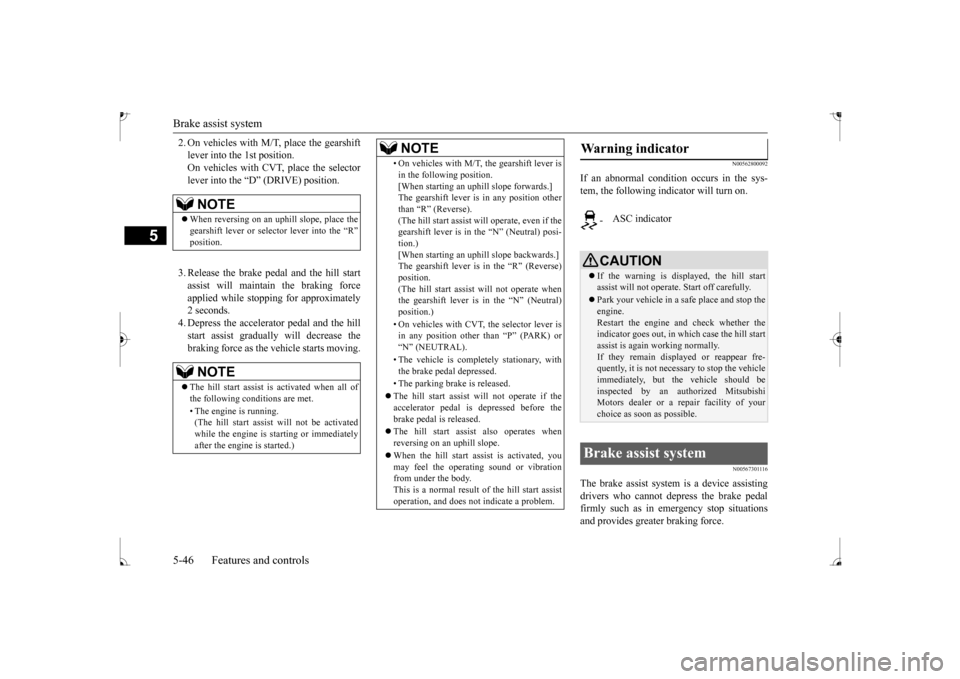 MITSUBISHI MIRAGE 2017 6.G Owners Manual Brake assist system 5-46 Features and controls
5
2. On vehicles with M/T, place the gearshift lever into the 1st position.On vehicles with CVT, place the selector lever into the “D” (DRIVE) positi MITSUBISHI MIRAGE 2017 6.G Owners Manual Brake assist system 5-46 Features and controls
5
2. On vehicles with M/T, place the gearshift lever into the 1st position.On vehicles with CVT, place the selector lever into the “D” (DRIVE) positi