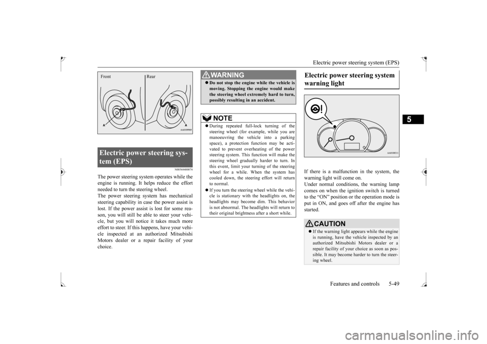 MITSUBISHI MIRAGE 2017 6.G Owners Manual Electric power steering system (EPS)
Features and controls 5-49
5
N00568400074
The power steering system operates while the engine is running. It helps reduce the effort needed to turn the steering w MITSUBISHI MIRAGE 2017 6.G Owners Manual Electric power steering system (EPS)
Features and controls 5-49
5
N00568400074
The power steering system operates while the engine is running. It helps reduce the effort needed to turn the steering w