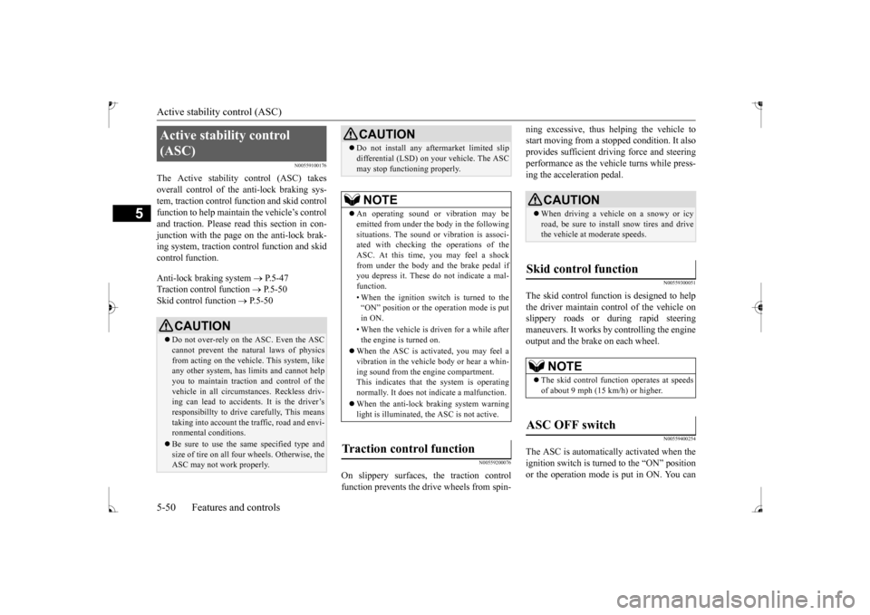 MITSUBISHI MIRAGE 2017 6.G Owners Manual Active stability control (ASC)
5
N00559100176
The Active stability
control (ASC) takes
overall control of the
anti-lock braking sys-
tem, traction control function and skid controlfunction to he MITSUBISHI MIRAGE 2017 6.G Owners Manual Active stability control (ASC)
5
N00559100176
The Active stability
control (ASC) takes
overall control of the
anti-lock braking sys-
tem, traction control function and skid controlfunction to he