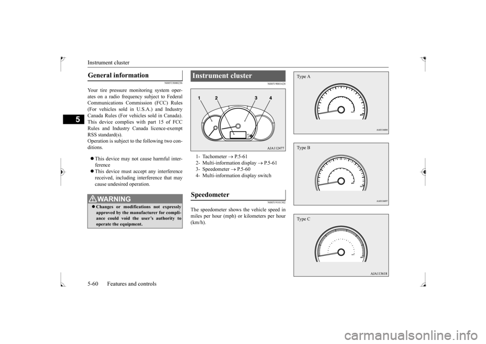 MITSUBISHI MIRAGE 2017 6.G Owners Manual Instrument cluster 5-60 Features and controls
5
N00533000236
Your tire pressure monitoring system oper- ates on a radio frequenc 
y subject to Federal 
Communications Commission (FCC) Rules(For vehicl