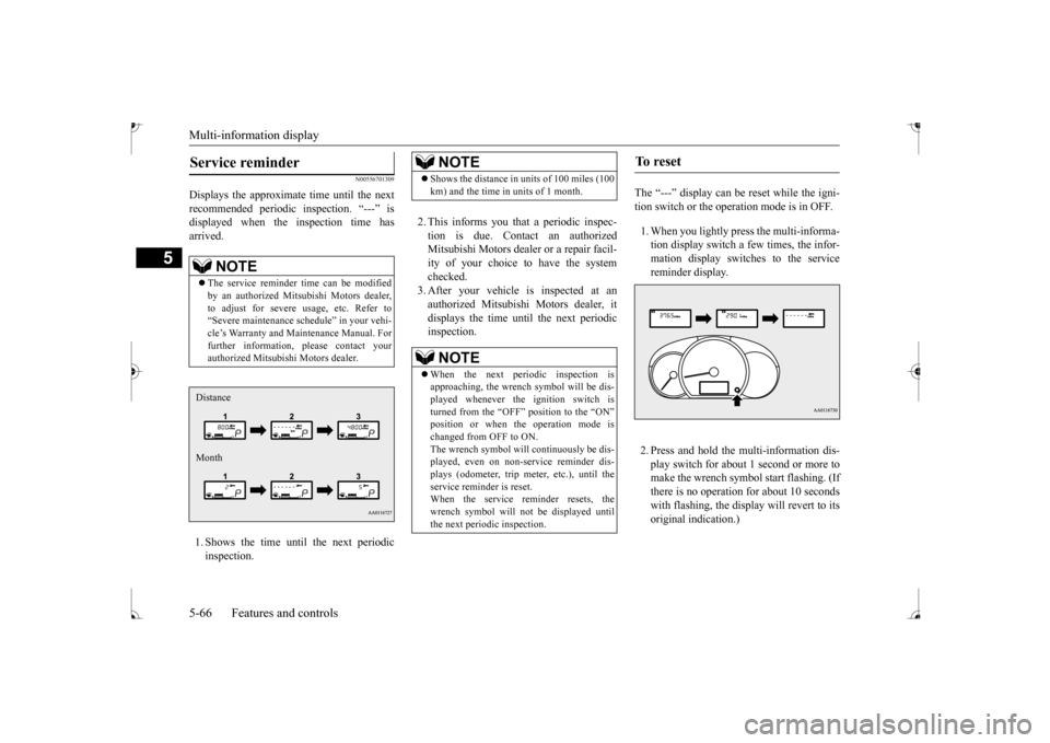 MITSUBISHI MIRAGE 2017 6.G Owners Manual Multi-information display 5-66 Features and controls
5
N00556701309
Displays the approximate time until the next recommended periodic  
inspection. “---” is 
displayed when the inspection time has