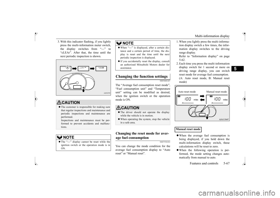 MITSUBISHI MIRAGE 2017 6.G Owners Manual Multi-information display 
Features and controls 5-67
5
3. With this indicator  
flashing, if you lightly 
press the multi-information meter switch,the display switches from “---” to “cLEAr”. 