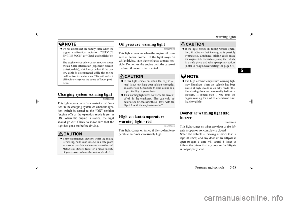 MITSUBISHI MIRAGE 2017 6.G Owners Manual Warning lights 
Features and controls 5-73
5
N00520600313
This light comes on in the event of a malfunc- tion in the charging system or when the igni-tion switch is turned to the “ON” position (en