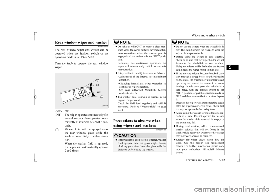 MITSUBISHI MIRAGE 2017 6.G Owners Manual Wiper and washer switch 
Features and controls 5-79
5
N00523200408
The rear window wiper and washer can be operated when the ignition switch or the operation mode is in ON or ACC. Turn the knob to ope