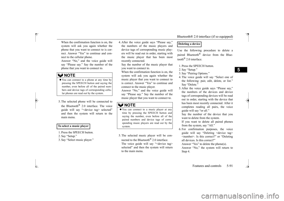 MITSUBISHI MIRAGE 2017 6.G Owners Manual Bluetooth® 2.0 interface (if so equipped) 
Features and controls 5-91
5
When the confirmation function is on, the system will ask you again whether thephone that you want to connect to is cor- rect. 