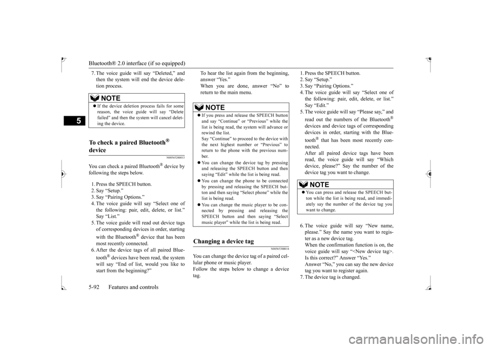 MITSUBISHI MIRAGE 2017 6.G Owners Manual Bluetooth® 2.0 interface (if so equipped) 5-92 Features and controls
5
7. The voice guide will say “Deleted,” and then the system will  
end the device dele- 
tion process.
N00565200013
You can c