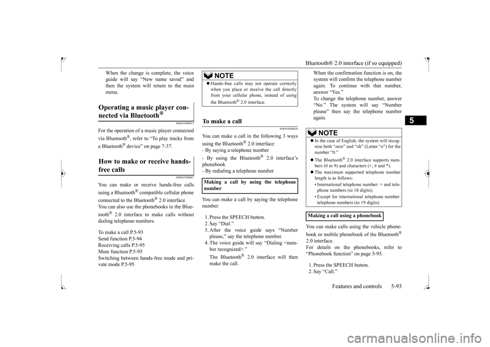 MITSUBISHI MIRAGE 2017 6.G Owners Manual Bluetooth® 2.0 interface (if so equipped) 
Features and controls 5-93
5
When the change is complete, the voice guide will say “New  
name saved” and 
then the system will return to the main menu.