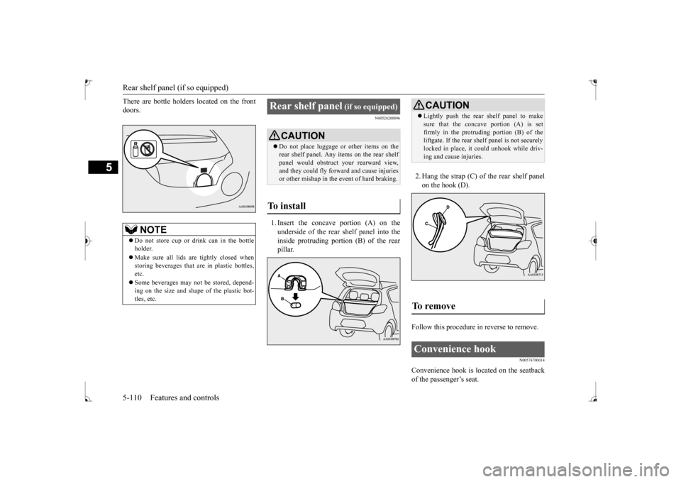 MITSUBISHI MIRAGE 2017 6.G Owners Manual Rear shelf panel (if so equipped)
5
There are bottle holders 
 located on the front 
doors.
N00528200096
1. Insert the concave portion (A) on the underside of the rear shelf panel into the inside prot