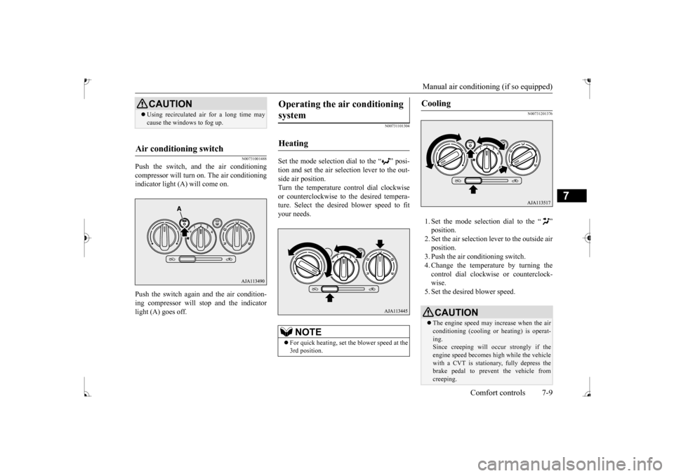 MITSUBISHI MIRAGE 2017 6.G Service Manual Manual air conditioning (if so equipped)
Comfort controls 7-9
7
N00731001488
Push the switch, and the air conditioning compressor will turn on. The air conditioningindicator light (A) will come on. P MITSUBISHI MIRAGE 2017 6.G Service Manual Manual air conditioning (if so equipped)
Comfort controls 7-9
7
N00731001488
Push the switch, and the air conditioning compressor will turn on. The air conditioningindicator light (A) will come on. P