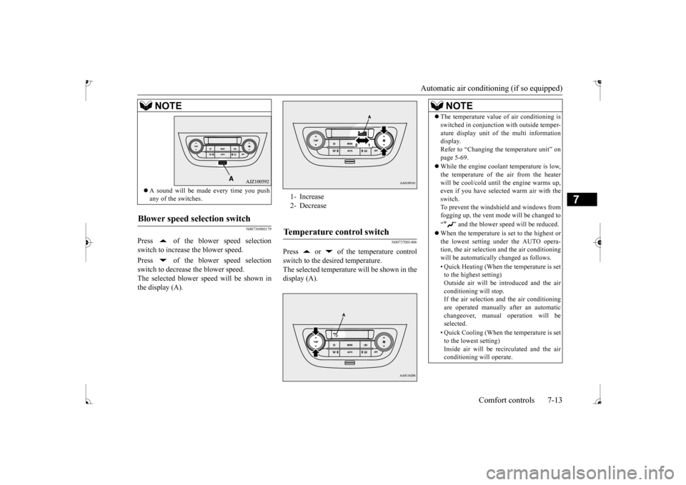 MITSUBISHI MIRAGE 2017 6.G Owners Manual Automatic air conditioning (if so equipped) 
Comfort controls 7-13
7
N00736900179
Press   of the blower speed selection switch to increase the blower speed. Press   of the blower speed selection switc