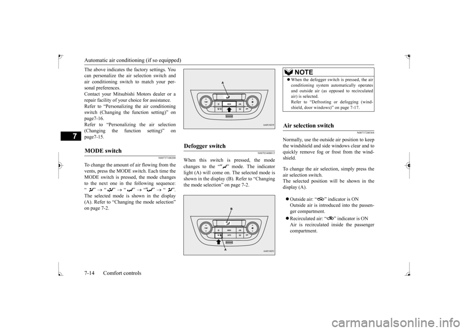 MITSUBISHI MIRAGE 2017 6.G Owners Manual Automatic air conditioning (if so equipped)
7
The above indicates the  
factory settings. You 
can personalize the air  
selection switch and 
air conditioning switch to match your per- sonal preferen