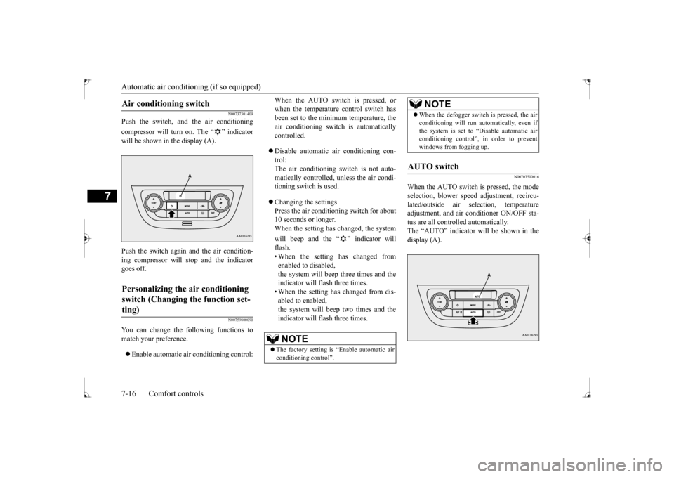 MITSUBISHI MIRAGE 2017 6.G Owners Manual Automatic air conditioning (if so equipped)
7
N00737301409
Push the switch, and the air conditioning compressor will turn on. The “ ” indicator will be shown in the display (A). Push the switch ag