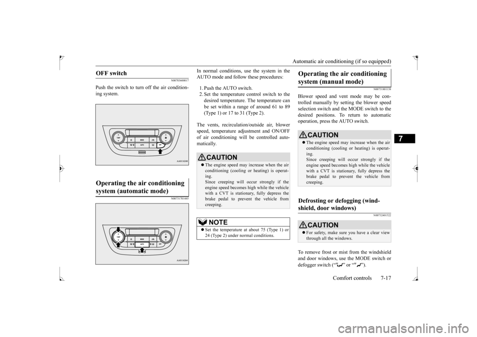 MITSUBISHI MIRAGE 2017 6.G Service Manual Automatic air conditioning (if so equipped)
Comfort controls 7-17
7
N00703600017
Push the switch to turn off the air condition- ing system.
N00731701485
In normal conditions, use the system in the A MITSUBISHI MIRAGE 2017 6.G Service Manual Automatic air conditioning (if so equipped)
Comfort controls 7-17
7
N00703600017
Push the switch to turn off the air condition- ing system.
N00731701485
In normal conditions, use the system in the A