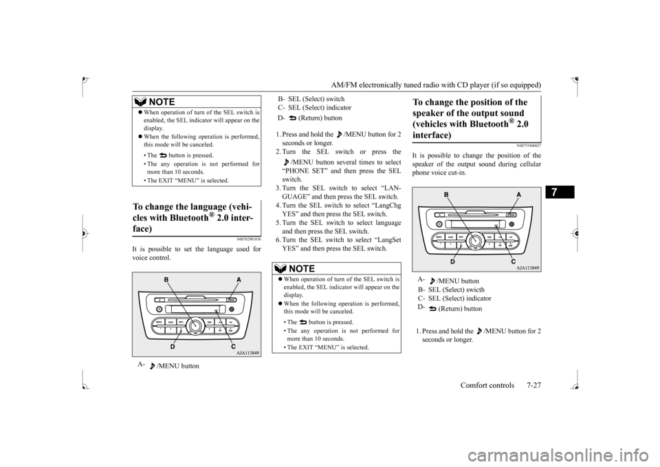 MITSUBISHI MIRAGE 2017 6.G Owners Manual AM/FM electronically tuned radio with CD player (if so equipped) 
Comfort controls 7-27
7
N00702901036
It is possible to set the language used for voice control. 
1. Press and hold the  /MENU button f