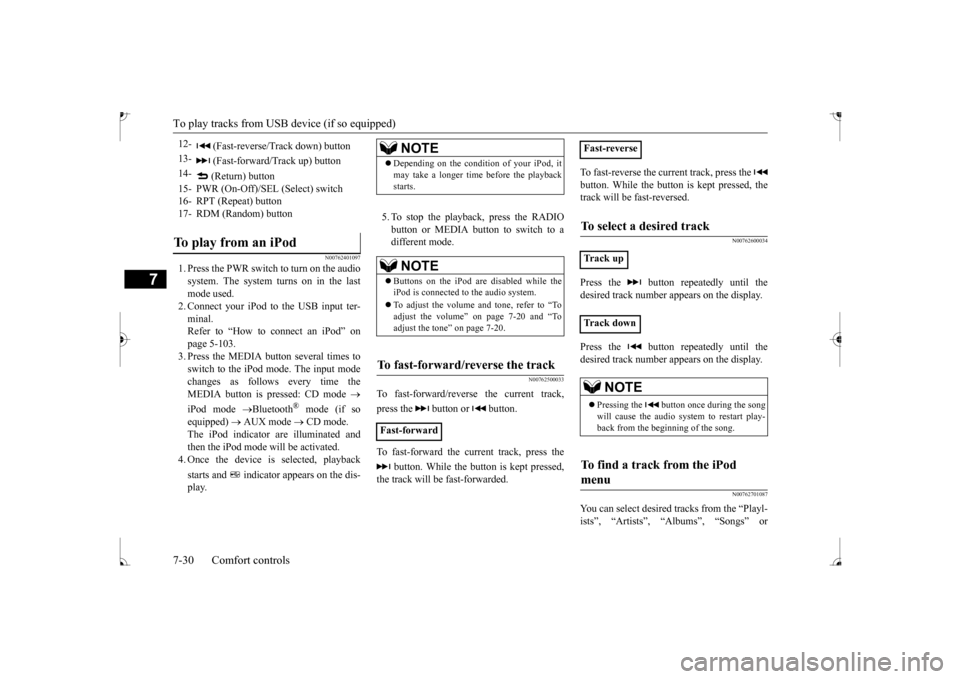 MITSUBISHI MIRAGE 2017 6.G Owners Manual To play tracks from USB device (if so equipped)
7
N00762401097
1. Press the PWR switch to turn on the audio system. The system turns on in the last mode used.2. Connect your iPod to the USB input ter-