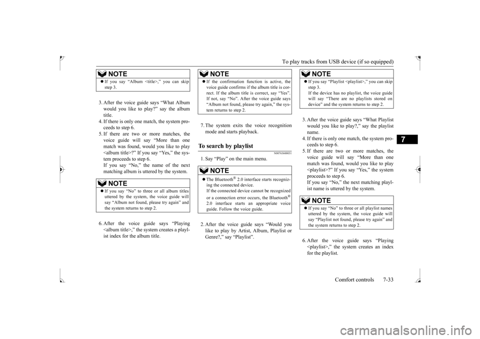 MITSUBISHI MIRAGE 2017 6.G Owners Manual To play tracks from USB device (if so equipped) 
Comfort controls 7-33
7
3. After the voice guide says “What Album would you like to play?” say the album title. 4. If there is only one match, the 
