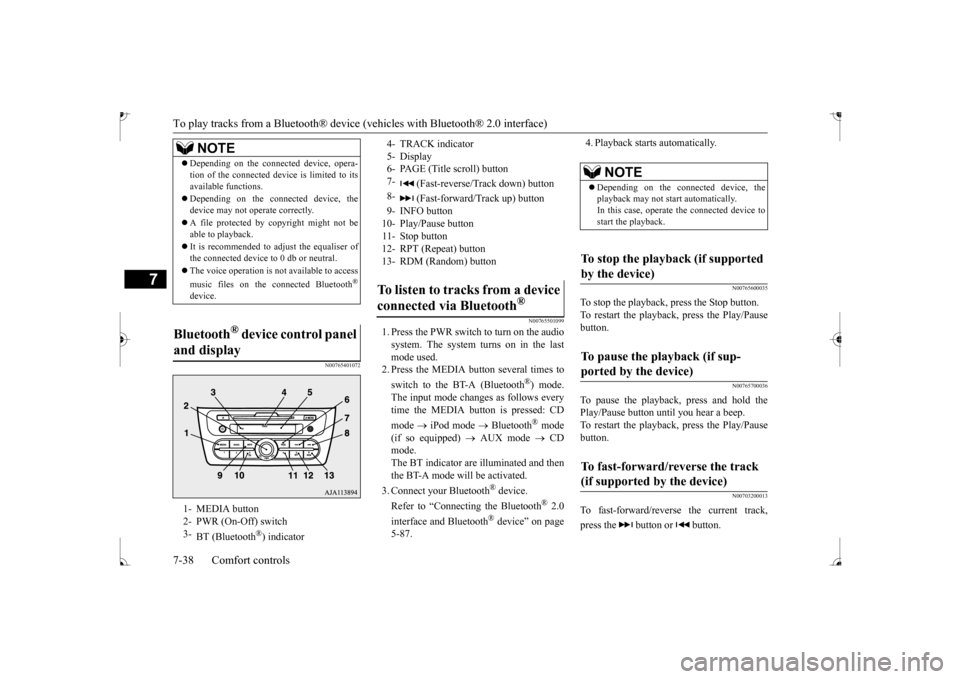 MITSUBISHI MIRAGE 2017 6.G Owners Manual To play tracks from a Bluetooth® device 
(vehicles with Blue
tooth® 2.0 interface) 
7-38 Comfort controls
7
N00765401072 
N00765501099
1. Press the PWR switch to turn on the audio system. The system