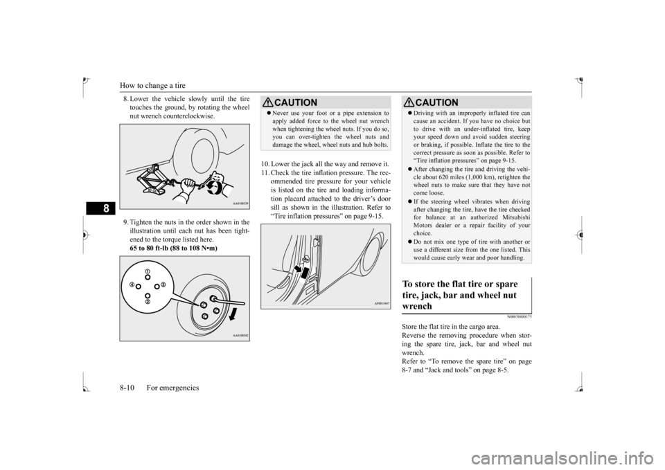 MITSUBISHI MIRAGE 2017 6.G Owners Manual How to change a tire 8-10 For emergencies
8
8. Lower the vehicle slowly until the tire touches the ground, by rotating the wheelnut wrench counterclockwise. 9. Tighten the nuts in the order shown in t