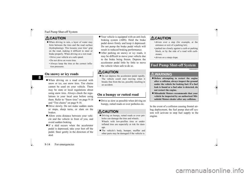 MITSUBISHI MIRAGE 2017 6.G Service Manual Fuel Pump Shut-off System 8-14 For emergencies
8
When driving on a road covered with snow or ice, use s
now tires. Tire chains
cannot be used on your vehicle. There may be state or local regulat MITSUBISHI MIRAGE 2017 6.G Service Manual Fuel Pump Shut-off System 8-14 For emergencies
8
When driving on a road covered with snow or ice, use s
now tires. Tire chains
cannot be used on your vehicle. There may be state or local regulat