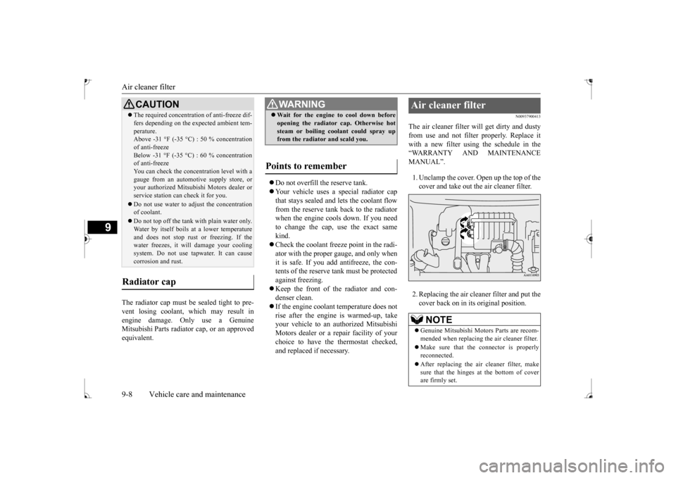 MITSUBISHI MIRAGE 2017 6.G User Guide Air cleaner filter 9-8 Vehicle care and maintenance
9
The radiator cap must be 
 sealed tight to pre- 
vent losing coolant, which may result in engine damage. Only use a Genuine Mitsubishi Parts radia