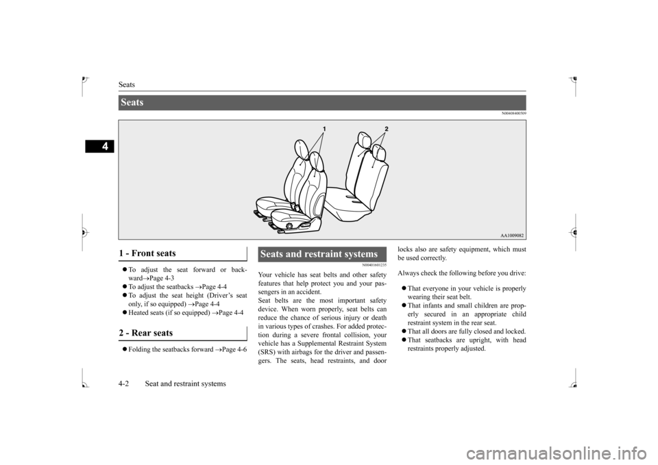 MITSUBISHI MIRAGE 2017 6.G Owners Manual Seats 4-2 Seat and restraint systems
4
N00408400509
 To adjust the seat forward or back- ward 
Page 4-3 
 To adjust the seatbacks 
Page 4-4 
 To adjust the seat height (Driver’s seat 