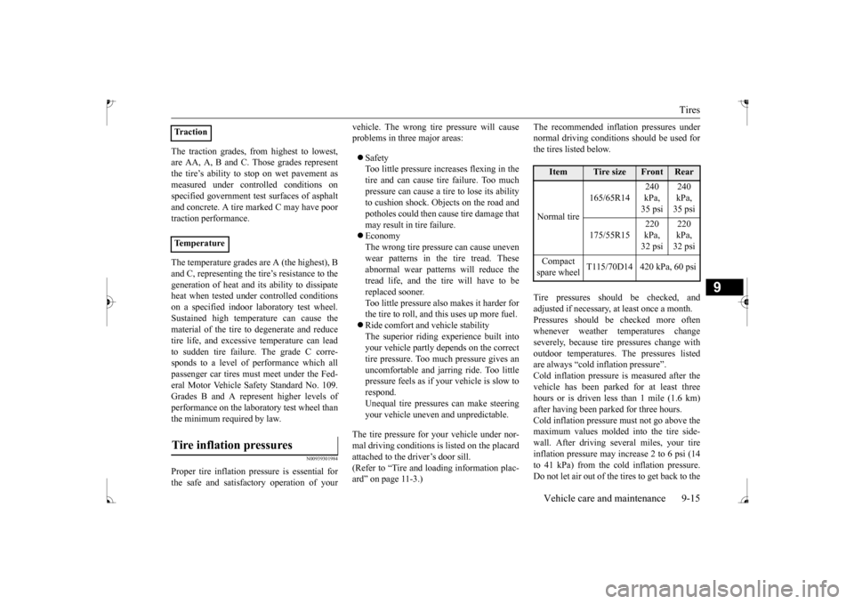 MITSUBISHI MIRAGE 2017 6.G Owners Manual Tires
Vehicle care and maintenance 9-15
9
The traction grades, from highest to lowest, are AA, A, B and C. Those grades representthe tire’s ability to
stop on wet pavement as
measured under cont MITSUBISHI MIRAGE 2017 6.G Owners Manual Tires
Vehicle care and maintenance 9-15
9
The traction grades, from highest to lowest, are AA, A, B and C. Those grades representthe tire’s ability to
stop on wet pavement as
measured under cont
