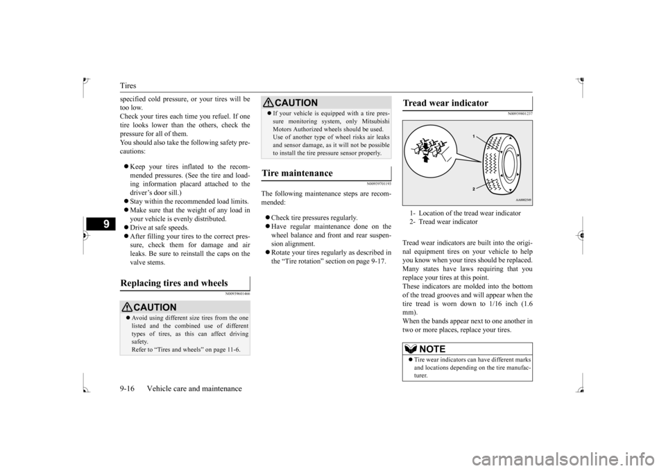 MITSUBISHI MIRAGE 2017 6.G User Guide Tires 9-16 Vehicle care and maintenance
9
specified cold pressure, or your tires will be too low.Check your tires each time you refuel. If one tire looks lower than the others, check the pressure for MITSUBISHI MIRAGE 2017 6.G User Guide Tires 9-16 Vehicle care and maintenance
9
specified cold pressure, or your tires will be too low.Check your tires each time you refuel. If one tire looks lower than the others, check the pressure for