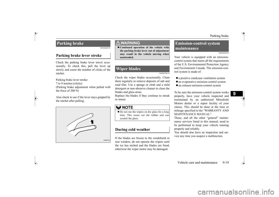 MITSUBISHI MIRAGE 2017 6.G Owners Manual Parking brake 
Vehicle care and maintenance 9-19
9
N00940400252
Check the parking brake lever travel occa- sionally. To check this, pull the lever up slowly and count the number of clicks of the ratch