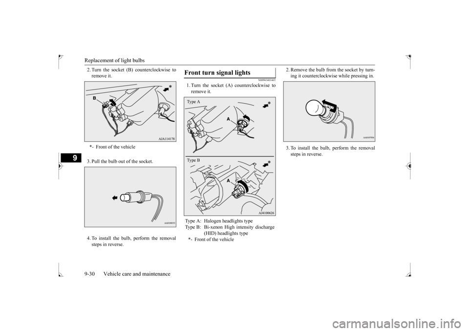 MITSUBISHI MIRAGE 2017 6.G Owners Manual Replacement of light bulbs 9-30 Vehicle care and maintenance
9
2. Turn the socket (B) counterclockwise to remove it. 3. Pull the bulb out of the socket. 4. To install the bulb, perform the removal ste MITSUBISHI MIRAGE 2017 6.G Owners Manual Replacement of light bulbs 9-30 Vehicle care and maintenance
9
2. Turn the socket (B) counterclockwise to remove it. 3. Pull the bulb out of the socket. 4. To install the bulb, perform the removal ste