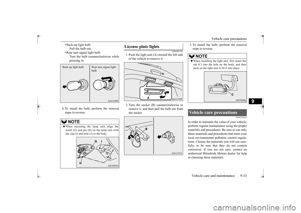 MITSUBISHI MIRAGE 2017 6.G Owners Manual Vehicle care precautions
Vehicle care and maintenance 9-33
9
• Back-up light bulb
Pull the bulb out.
• Rear turn signal light bulb
Turn the bulb counterclockwise while pressing in.
6. To insta MITSUBISHI MIRAGE 2017 6.G Owners Manual Vehicle care precautions
Vehicle care and maintenance 9-33
9
• Back-up light bulb
Pull the bulb out.
• Rear turn signal light bulb
Turn the bulb counterclockwise while pressing in.
6. To insta