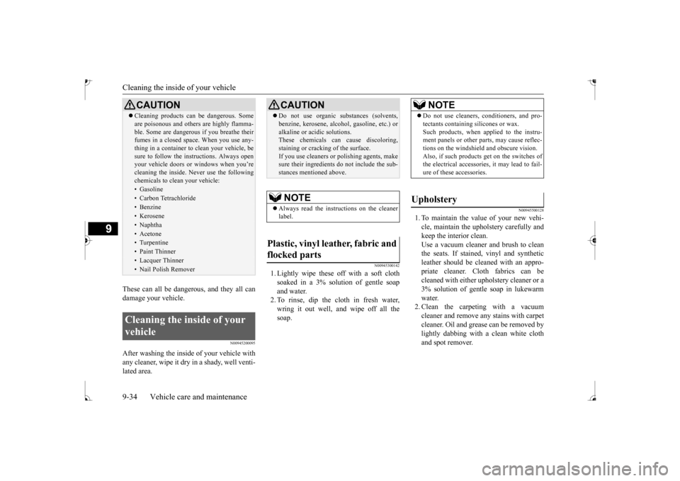 MITSUBISHI MIRAGE 2017 6.G Owners Manual Cleaning the inside of your vehicle 9-34 Vehicle care and maintenance
9
These can all be dangerous, and they all can damage your vehicle.
N00945200095
After washing the inside of your vehicle withany MITSUBISHI MIRAGE 2017 6.G Owners Manual Cleaning the inside of your vehicle 9-34 Vehicle care and maintenance
9
These can all be dangerous, and they all can damage your vehicle.
N00945200095
After washing the inside of your vehicle withany