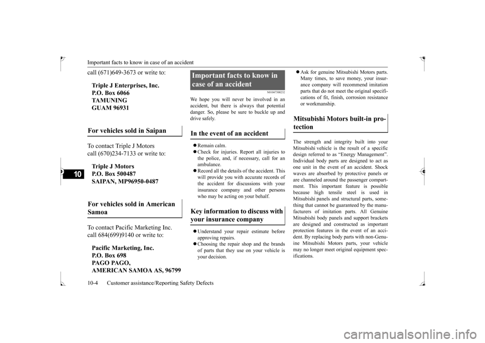 MITSUBISHI MIRAGE 2017 6.G Owners Manual Important facts to know
in case of an accident
10-4 Customer assistance/Re
porting Safety Defects
10
call (671)649-3673 or write to: To contact Triple J Motors call (670)234-7133 or write to: To co MITSUBISHI MIRAGE 2017 6.G Owners Manual Important facts to know
in case of an accident
10-4 Customer assistance/Re
porting Safety Defects
10
call (671)649-3673 or write to: To contact Triple J Motors call (670)234-7133 or write to: To co