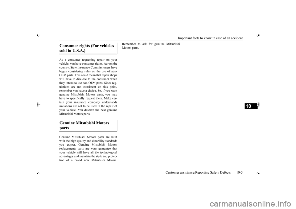 MITSUBISHI MIRAGE 2017 6.G Owners Manual Important facts to know
in case of an accident
Customer assistance/Reporting Safety Defects 10-5
10
As a consumer requesting repair on your vehicle, you have cons
umer rights. Across the
country, MITSUBISHI MIRAGE 2017 6.G Owners Manual Important facts to know
in case of an accident
Customer assistance/Reporting Safety Defects 10-5
10
As a consumer requesting repair on your vehicle, you have cons
umer rights. Across the
country,