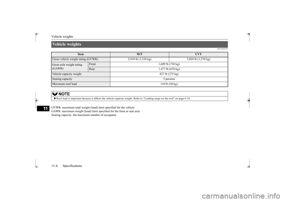 MITSUBISHI MIRAGE 2017 6.G Owners Manual Vehicle weights 11-4 Specifications
11
N01147601972
GVWR: maximum total weight (load) limit specified for the vehicle GAWR: maximum weight (load) limit sp 
ecified for the front or rear axle 
Seating 