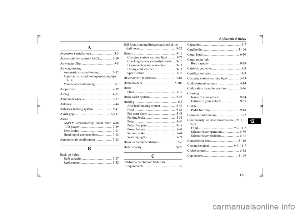 MITSUBISHI MIRAGE 2017 6.G User Guide Alphabetical index 
12-1
12
A
Accessory (installation) 
.........................
3-5 
Active stability control (ASC) 
..............
5-50 
Air cleaner filter 
...................................
9-8 