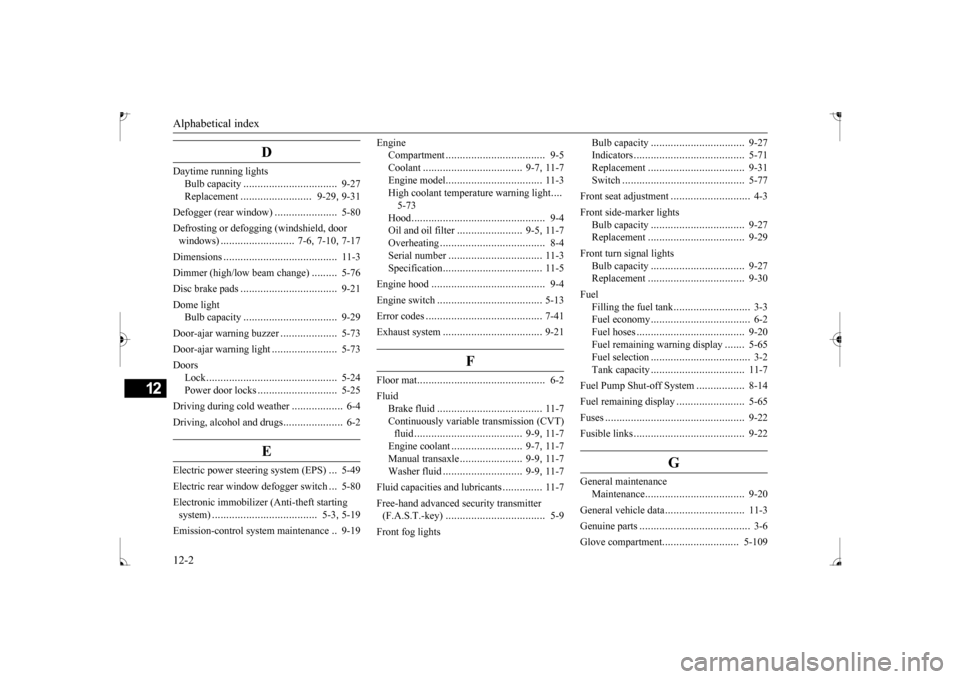 MITSUBISHI MIRAGE 2017 6.G User Guide Alphabetical index 12-2
12
D
Daytime running lights 
Bulb capacity 
.................................
9-27 
Replacement 
.........................
9-29
, 9-31 
Defogger (rear window) 
................