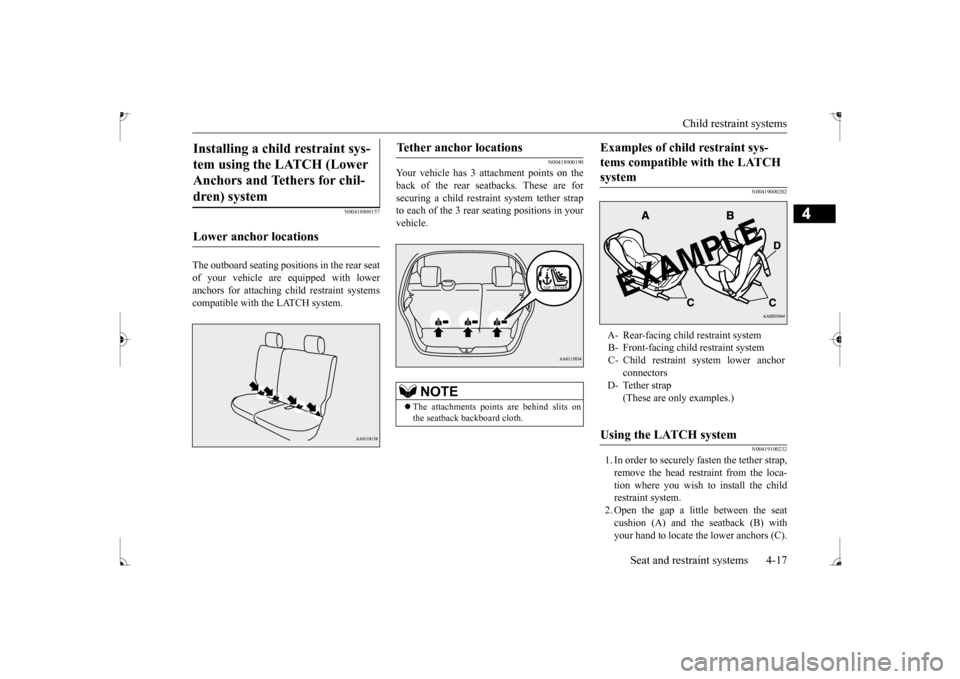 MITSUBISHI MIRAGE 2017 6.G Service Manual Child restraint systems
Seat and restraint systems 4-17
4
N00418800157
The outboard seating posit
ions in the rear seat
of your vehicle are equipped with lower anchors for attaching child restraint MITSUBISHI MIRAGE 2017 6.G Service Manual Child restraint systems
Seat and restraint systems 4-17
4
N00418800157
The outboard seating posit
ions in the rear seat
of your vehicle are equipped with lower anchors for attaching child restraint