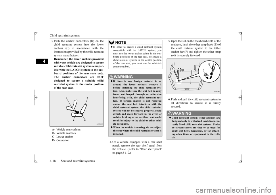 MITSUBISHI MIRAGE 2017 6.G Service Manual Child restraint systems 4-18 Seat and restraint systems
4
3. Push the anchor connectors (D) on the child restraint system into the loweranchors (C) in accordance with the instructions provided by
th MITSUBISHI MIRAGE 2017 6.G Service Manual Child restraint systems 4-18 Seat and restraint systems
4
3. Push the anchor connectors (D) on the child restraint system into the loweranchors (C) in accordance with the instructions provided by
th