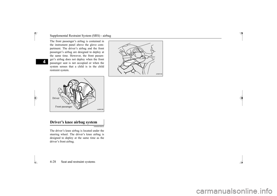 MITSUBISHI MIRAGE 2017 6.G Workshop Manual Supplemental Restraint System (SRS) - airbag 4-28 Seat and restraint systems
4
The front passenger’s ai
rbag is contained in
the instrument panel above the glove com-partment. The driver’s airba MITSUBISHI MIRAGE 2017 6.G Workshop Manual Supplemental Restraint System (SRS) - airbag 4-28 Seat and restraint systems
4
The front passenger’s ai
rbag is contained in
the instrument panel above the glove com-partment. The driver’s airba