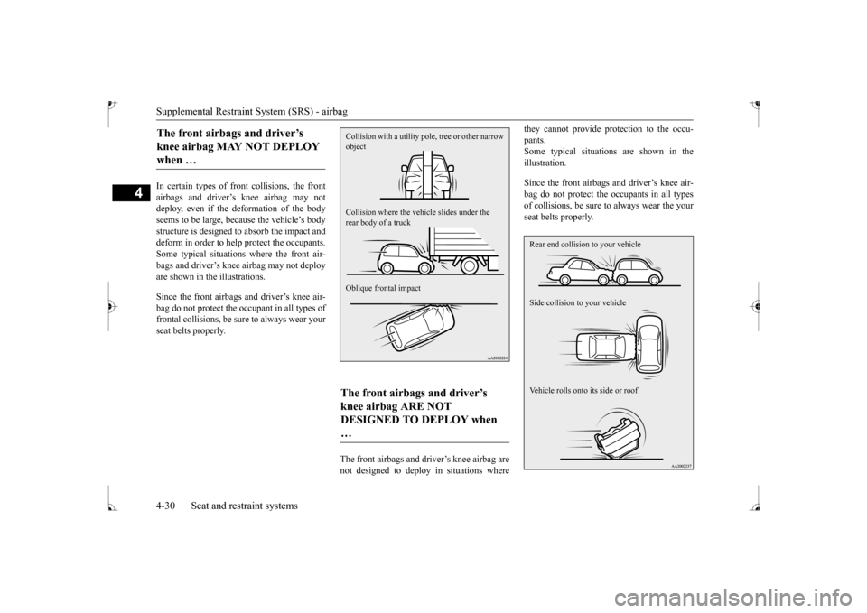 MITSUBISHI MIRAGE 2017 6.G Workshop Manual Supplemental Restraint System (SRS) - airbag 4-30 Seat and restraint systems
4
In certain types of front collisions, the front airbags and driver’s knee airbag may notdeploy, even if the deformation MITSUBISHI MIRAGE 2017 6.G Workshop Manual Supplemental Restraint System (SRS) - airbag 4-30 Seat and restraint systems
4
In certain types of front collisions, the front airbags and driver’s knee airbag may notdeploy, even if the deformation