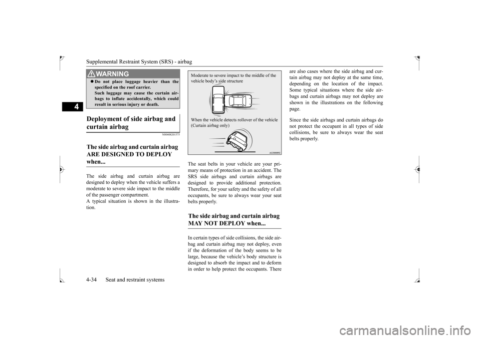 MITSUBISHI MIRAGE 2017 6.G Workshop Manual Supplemental Restraint System (SRS) - airbag 4-34 Seat and restraint systems
4
N00408201575
The side airbag and curtain airbag are designed to deploy when the vehicle suffers a moderate to seve
re si MITSUBISHI MIRAGE 2017 6.G Workshop Manual Supplemental Restraint System (SRS) - airbag 4-34 Seat and restraint systems
4
N00408201575
The side airbag and curtain airbag are designed to deploy when the vehicle suffers a moderate to seve
re si